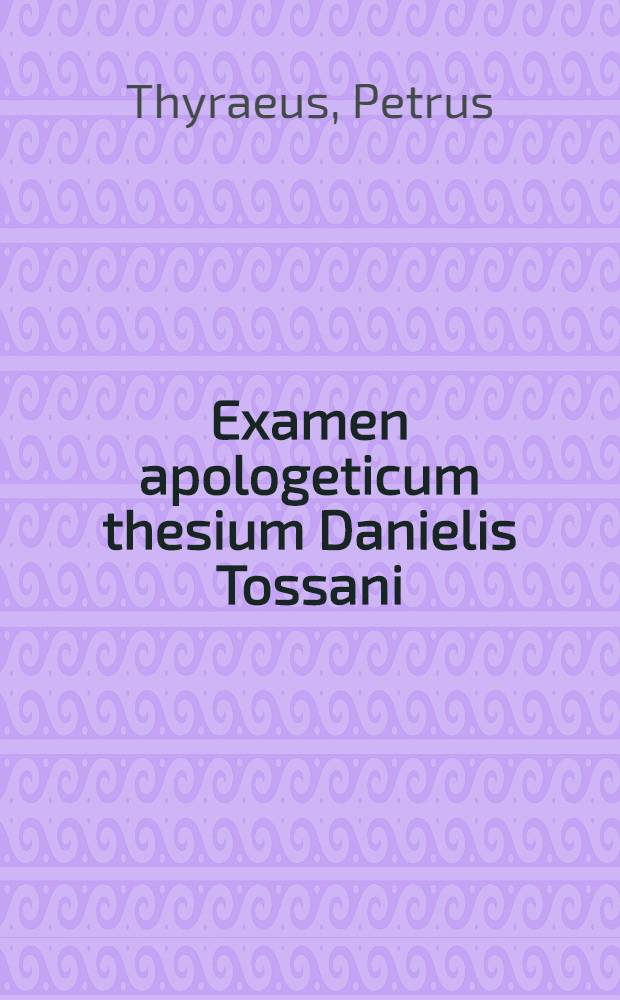 Examen apologeticum thesium Danielis Tossani