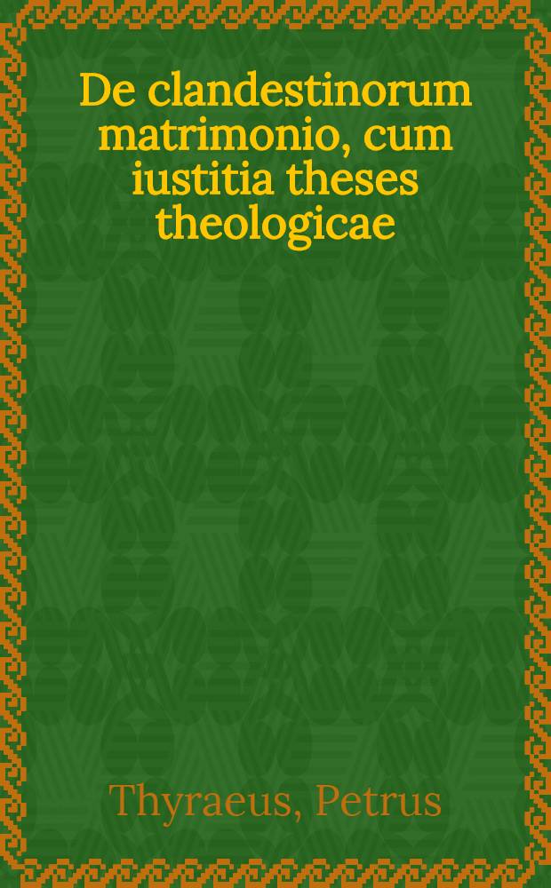 De clandestinorum matrimonio, cum iustitia theses theologicae