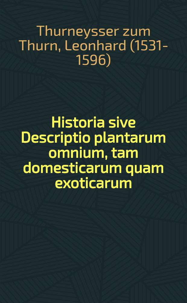 Historia sive Descriptio plantarum omnium, tam domesticarum quam exoticarum : earundem cum virtutes influentiales, elementares, & naturales, tum subtilitates, necnon icones etiam veras, ad vivum artificiose expressas proponens: atque una cum his, partium omnium corporis humani ut externarum ita internarum picturas, & instrumentorum extractioni chymicae servientium delineatoinem ! usumque, ac methodos denique pharmaceuticas quasuis, ad curam valetudinis dextre tractandam necessarias complectens: utilitatis vero publicae gratia