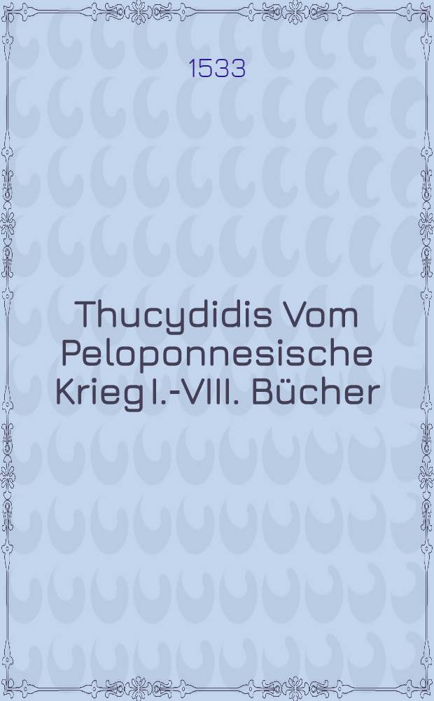 Thucydidis Vom Peloponnesische Krieg I.-VIII. B&uuml;cher