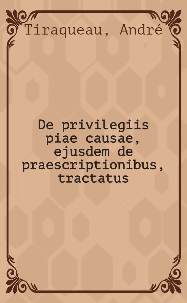 De privilegiis piae causae, ejusdem de praescriptionibus, tractatus