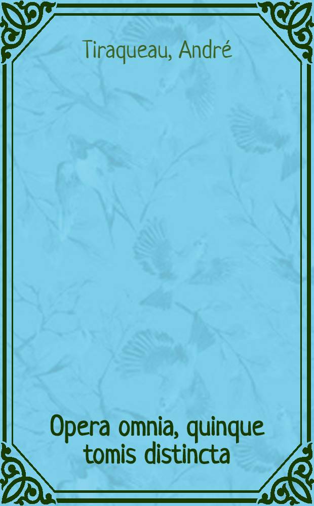 Opera omnia, quinque tomis distincta