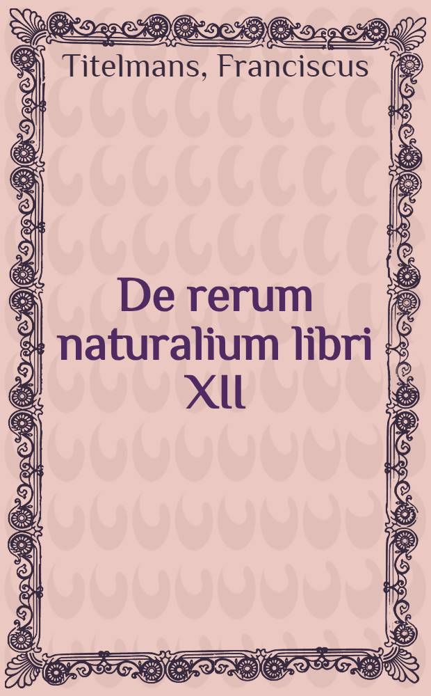De rerum naturalium libri XII