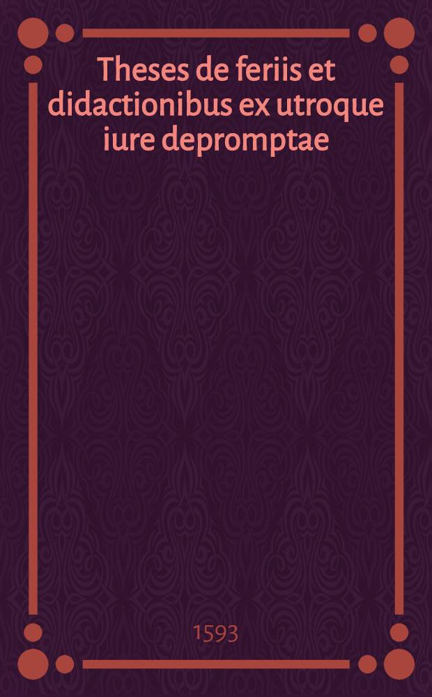 Theses de feriis et didactionibus ex utroque iure depromptae