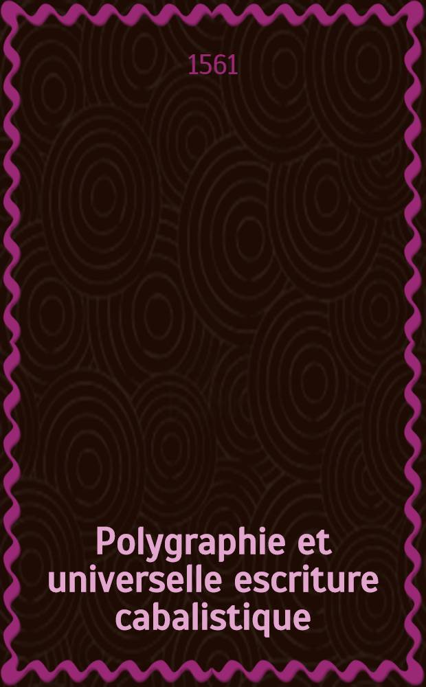 Polygraphie et universelle escriture cabalistique