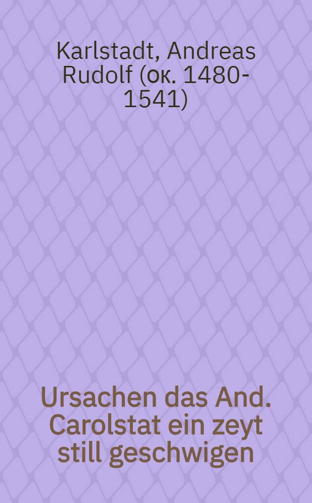 Ursachen das And. Carolstat ein zeyt still geschwigen