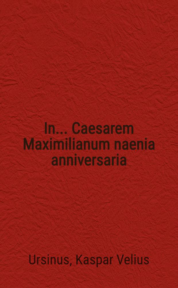 In ... Caesarem Maximilianum naenia anniversaria