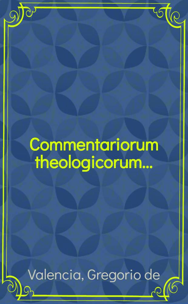 Commentariorum theologicorum ...