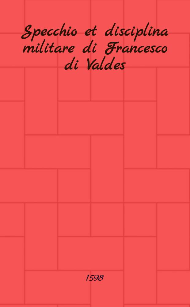 Specchio et disciplina militare di Francesco di Valdes