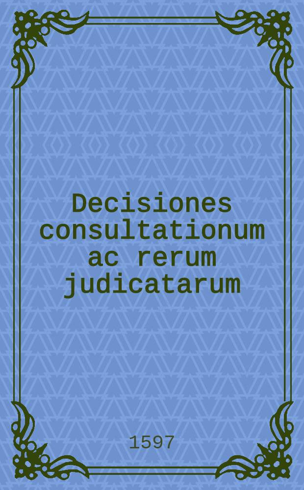 Decisiones consultationum ac rerum judicatarum
