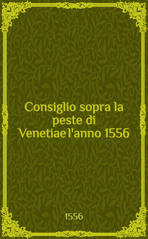 Consiglio sopra la peste di Venetiae l'anno 1556
