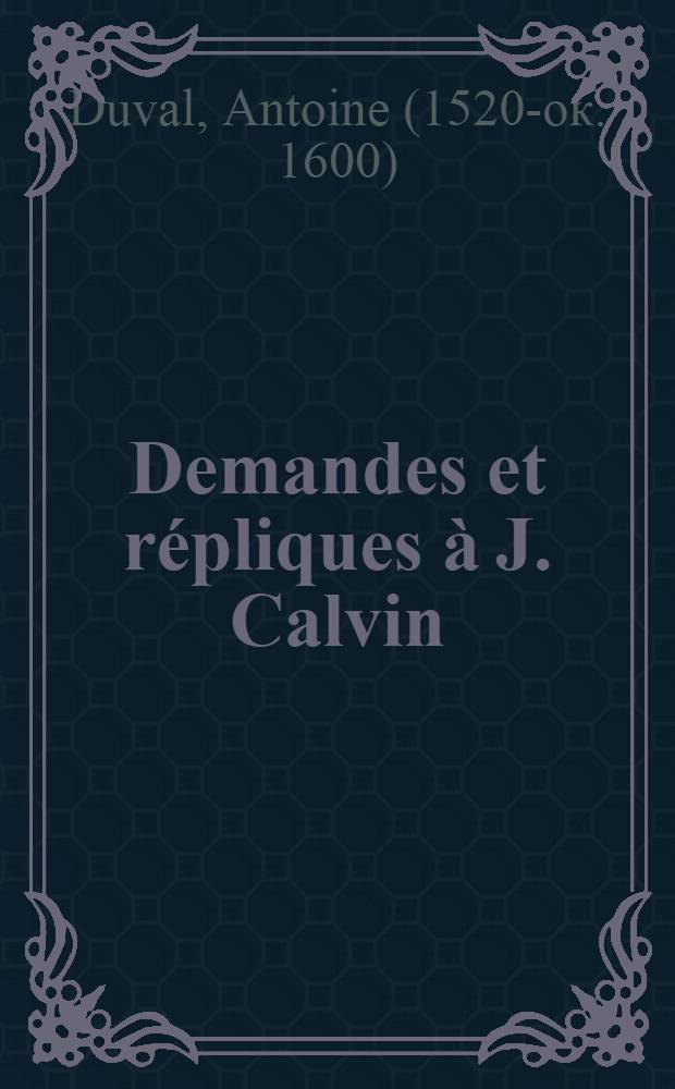 Demandes et répliques à J. Calvin