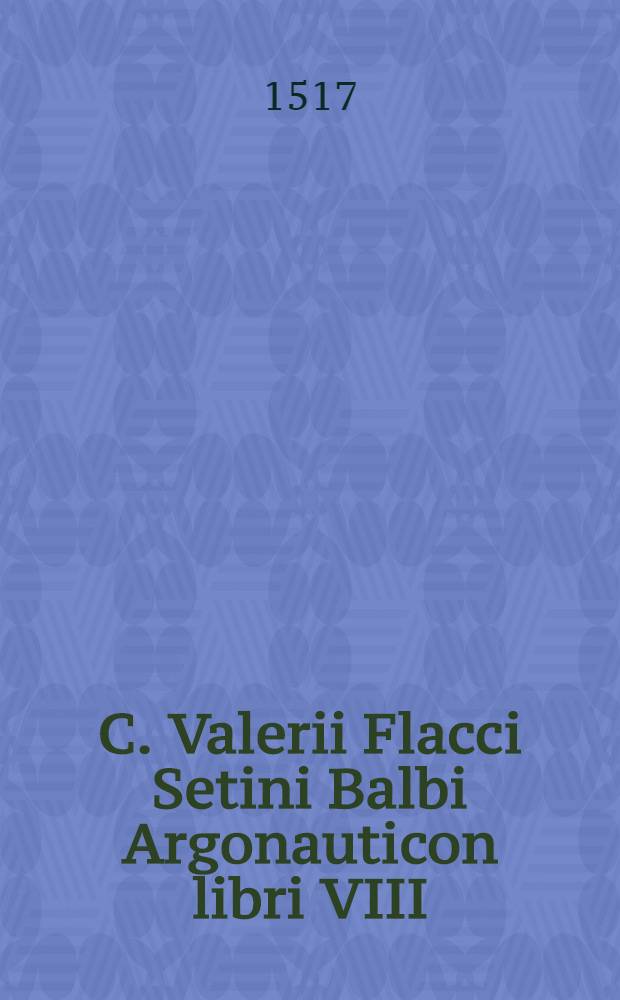 C. Valerii Flacci Setini Balbi Argonauticon libri VIII