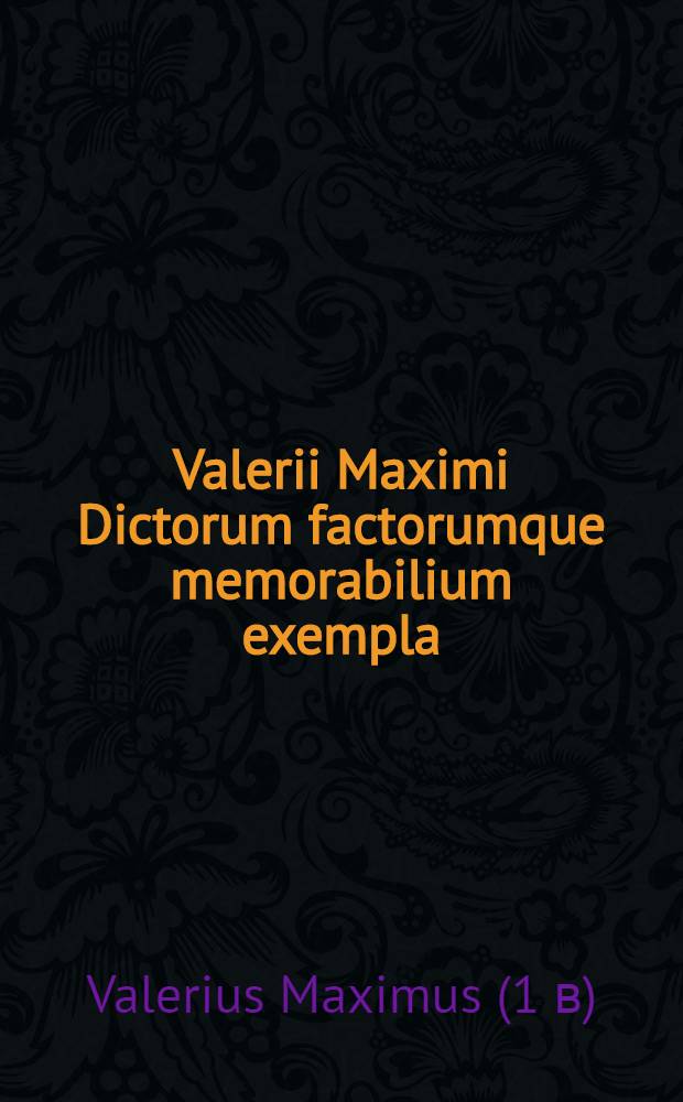 Valerii Maximi Dictorum factorumque memorabilium exempla