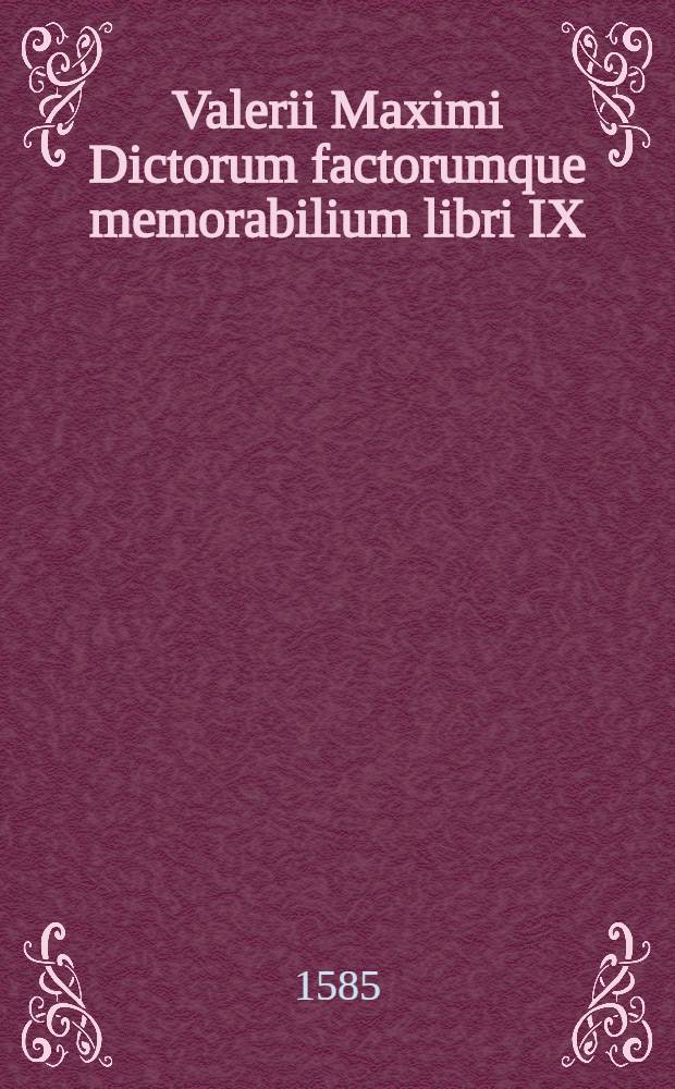 Valerii Maximi Dictorum factorumque memorabilium libri IX