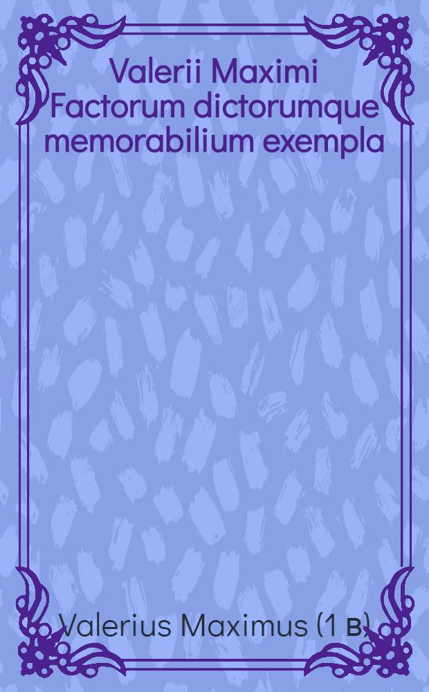 Valerii Maximi Factorum dictorumque memorabilium exempla