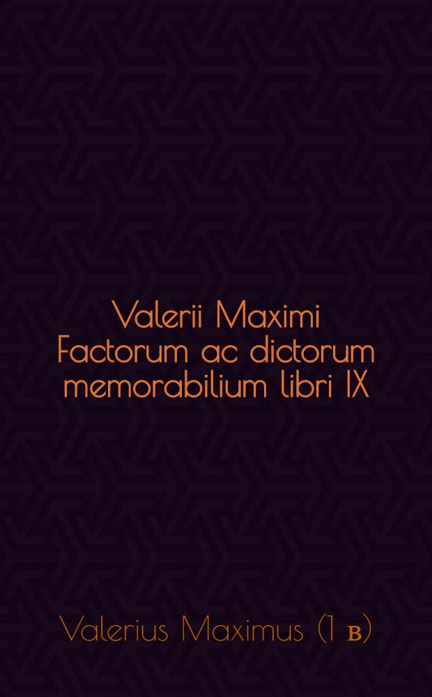 Valerii Maximi Factorum ac dictorum memorabilium libri IX