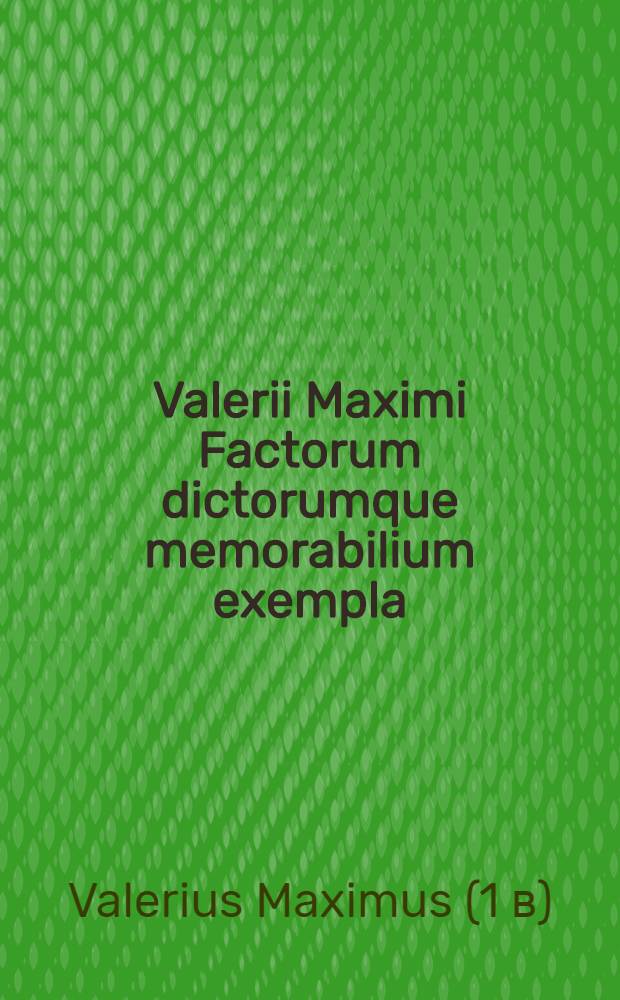 Valerii Maximi Factorum dictorumque memorabilium exempla