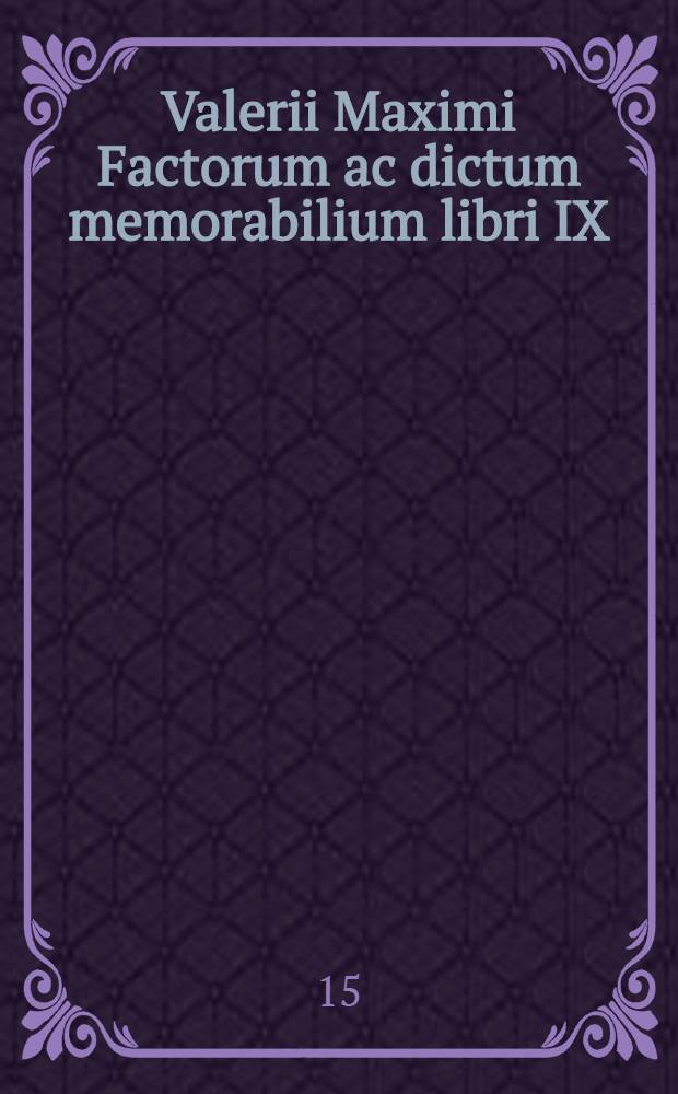 Valerii Maximi Factorum ac dictum memorabilium libri IX