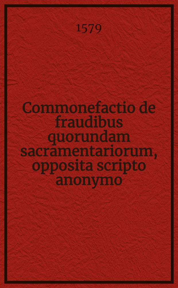 Commonefactio de fraudibus quorundam sacramentariorum, opposita scripto anonymo: "De ratione ineundae concordiae"