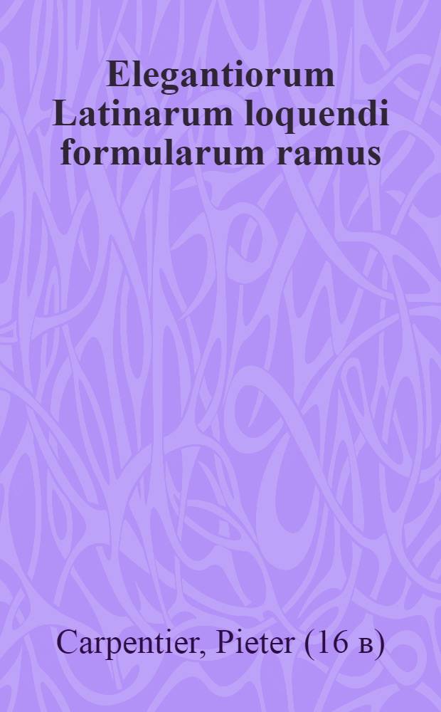 Elegantiorum Latinarum loquendi formularum ramus