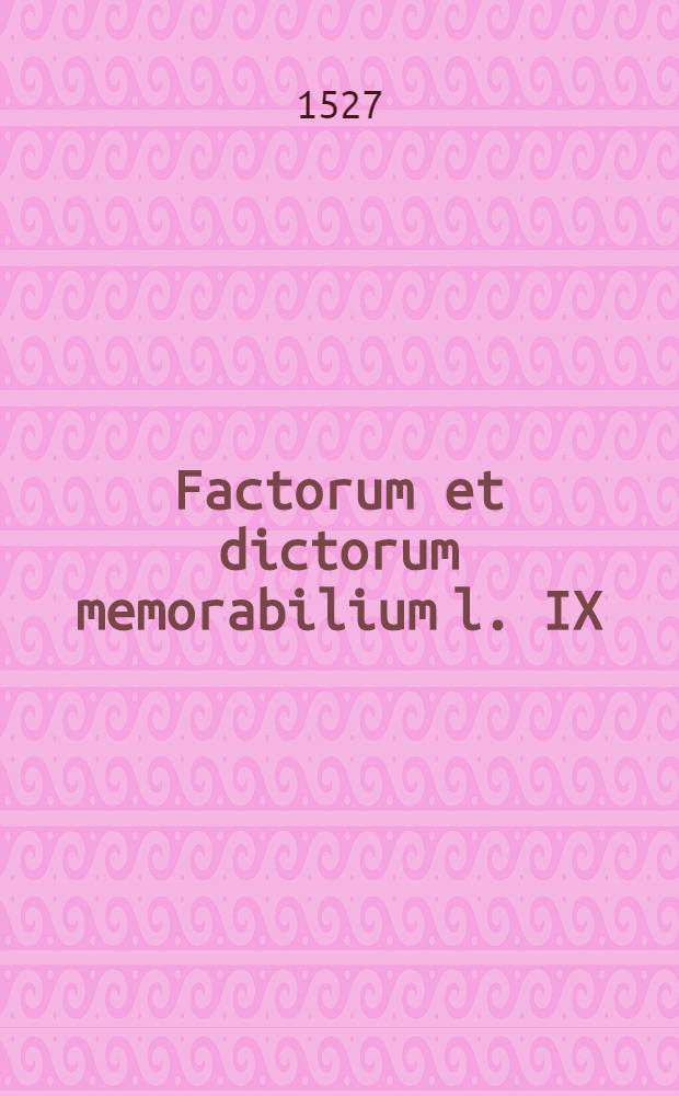 [Factorum et dictorum memorabilium l. IX]