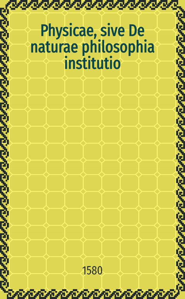 Physicae, sive De naturae philosophia institutio