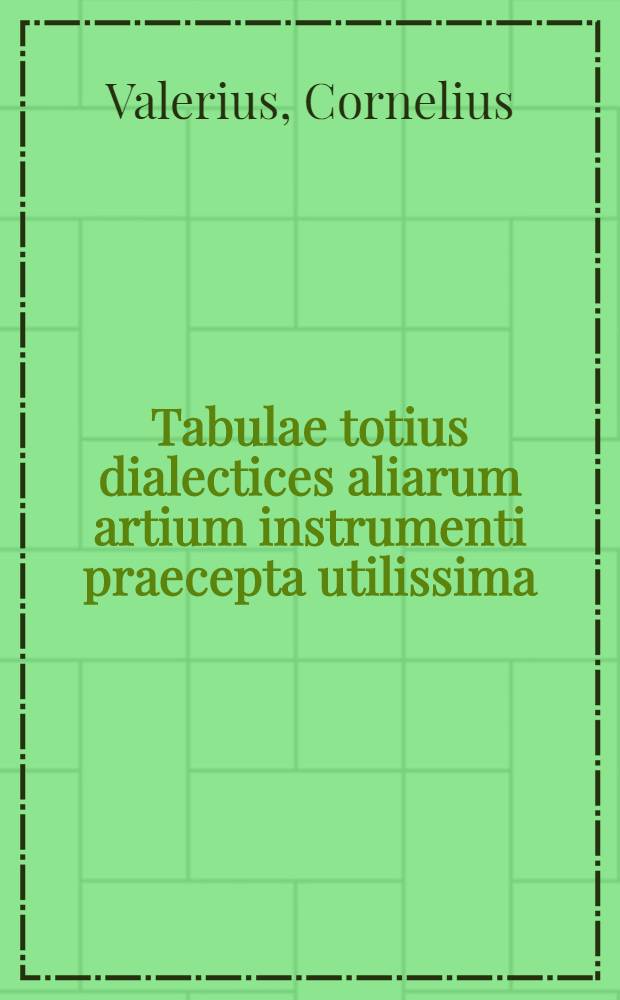 Tabulae totius dialectices aliarum artium instrumenti praecepta utilissima