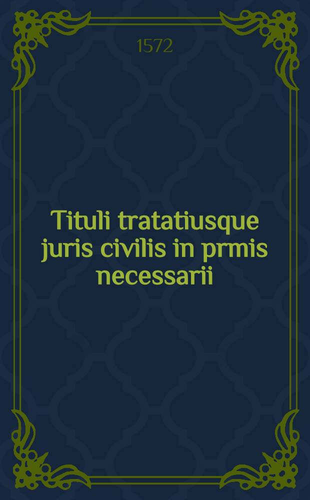 Tituli tratatiusque juris civilis in prmis necessarii