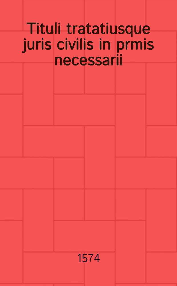 Tituli tratatiusque juris civilis in prmis necessarii