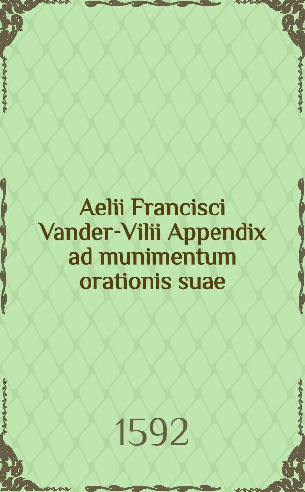 Aelii Francisci Vander-Vilii Appendix ad munimentum orationis suae