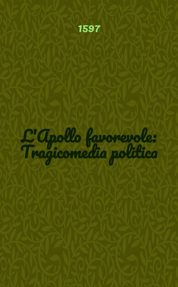 L'Apollo favorevole : Tragicomedia politica