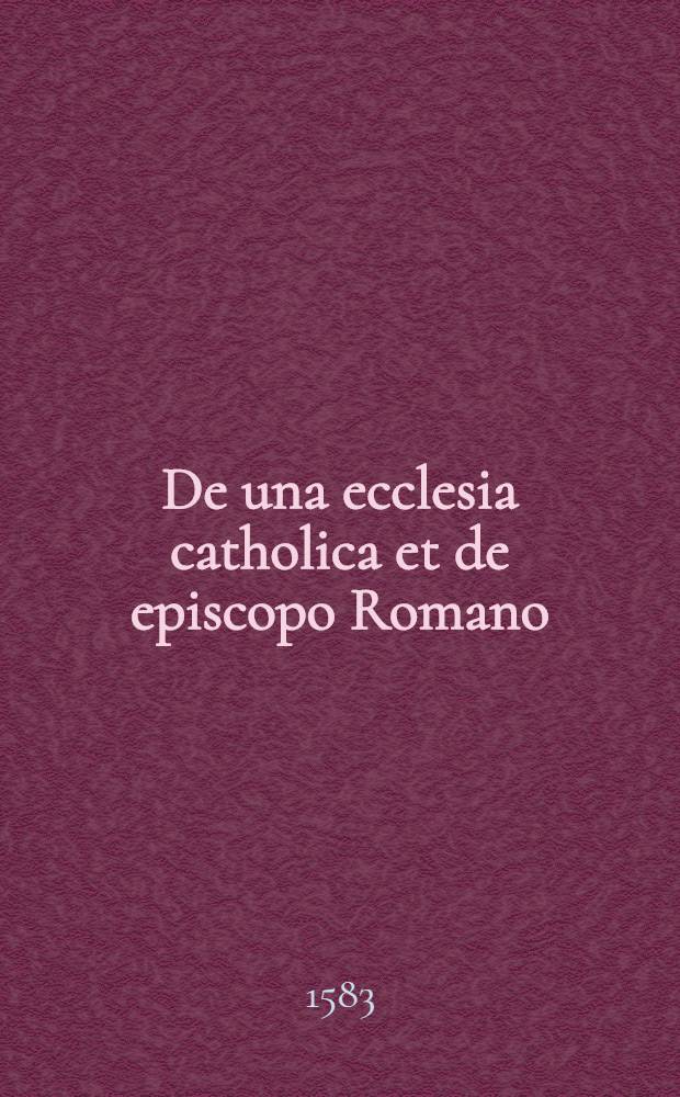 De una ecclesia catholica et de episcopo Romano