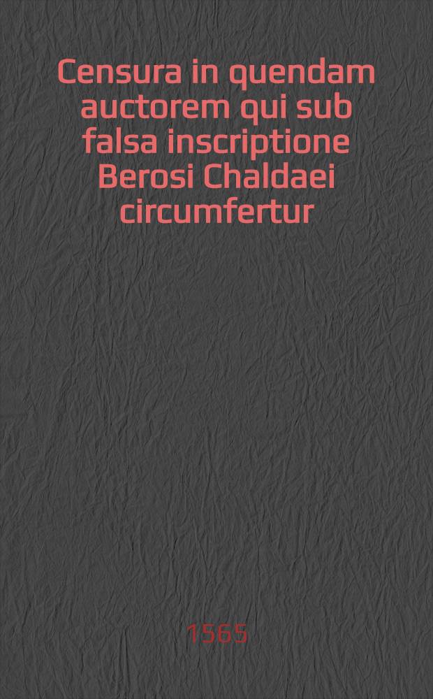 Censura in quendam auctorem qui sub falsa inscriptione Berosi Chaldaei circumfertur