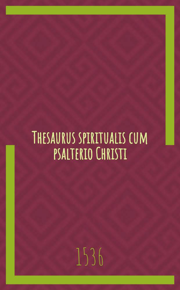 Thesaurus spiritualis cum psalterio Christi