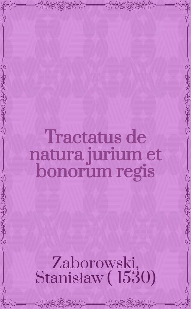 Tractatus de natura jurium et bonorum regis