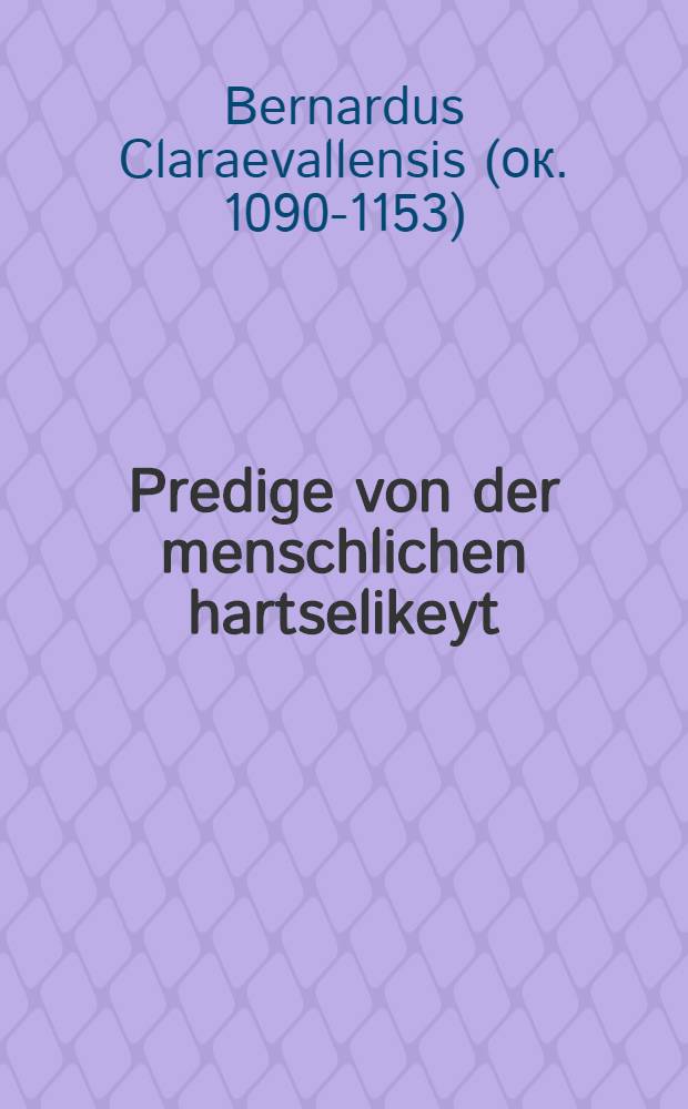 Predige von der menschlichen hartselikeyt