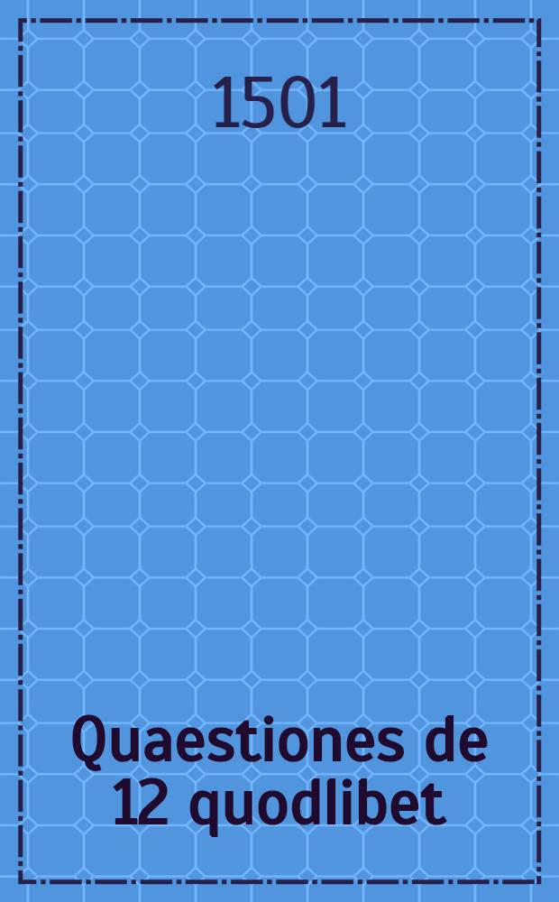 Quaestiones de 12 quodlibet; Contra gentiles 4 libri; Castigatorium egidi de Roma in corruptorium librorum