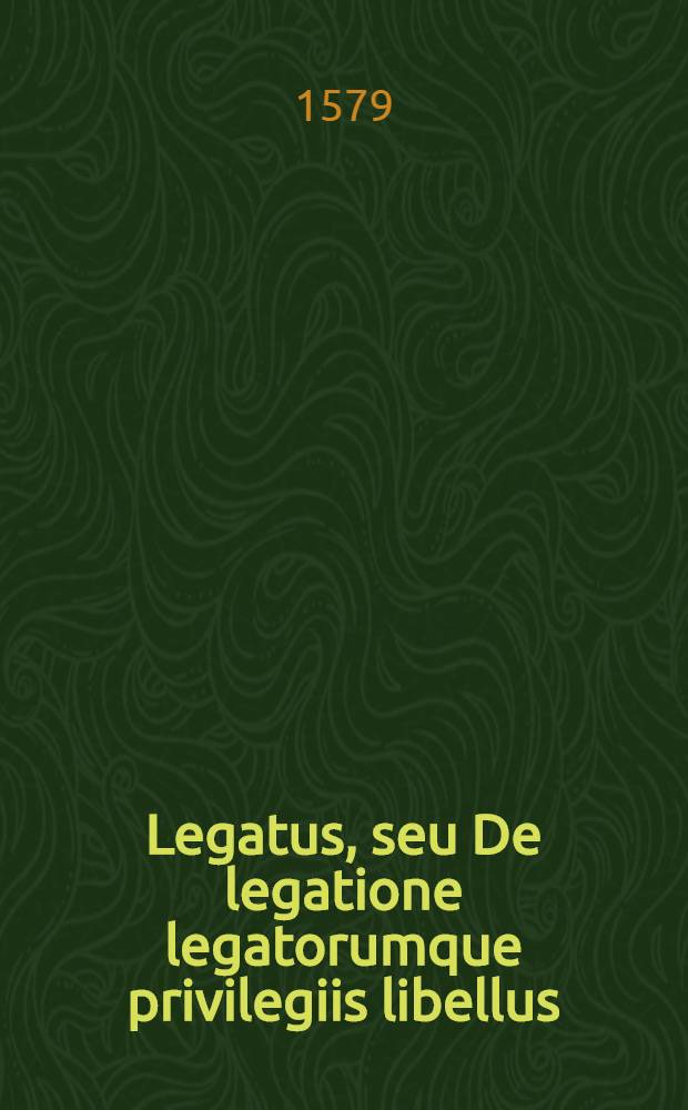 Legatus, seu De legatione legatorumque privilegiis libellus