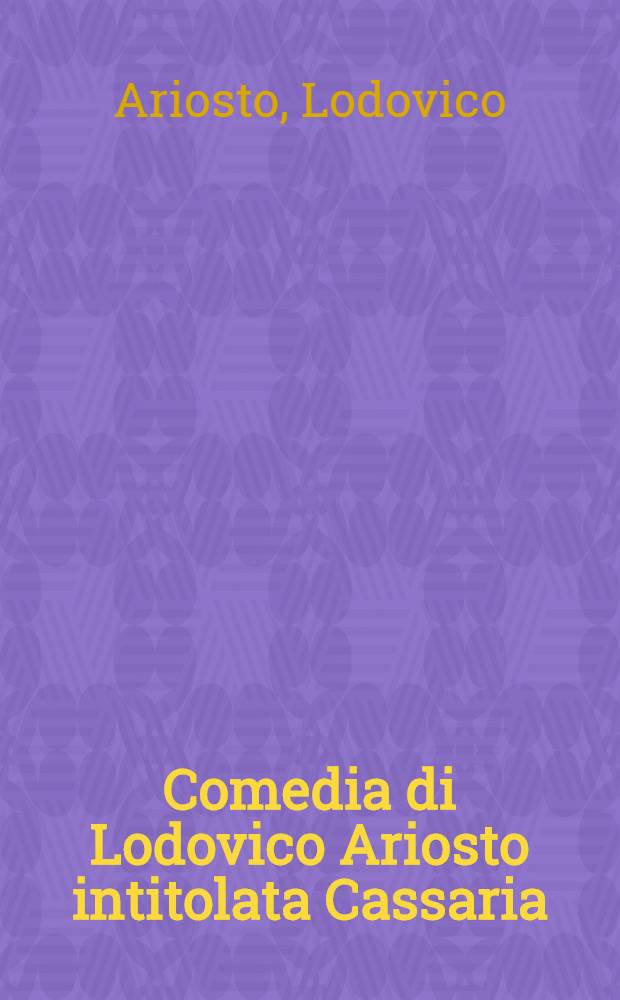 Comedia di Lodovico Ariosto intitolata Cassaria