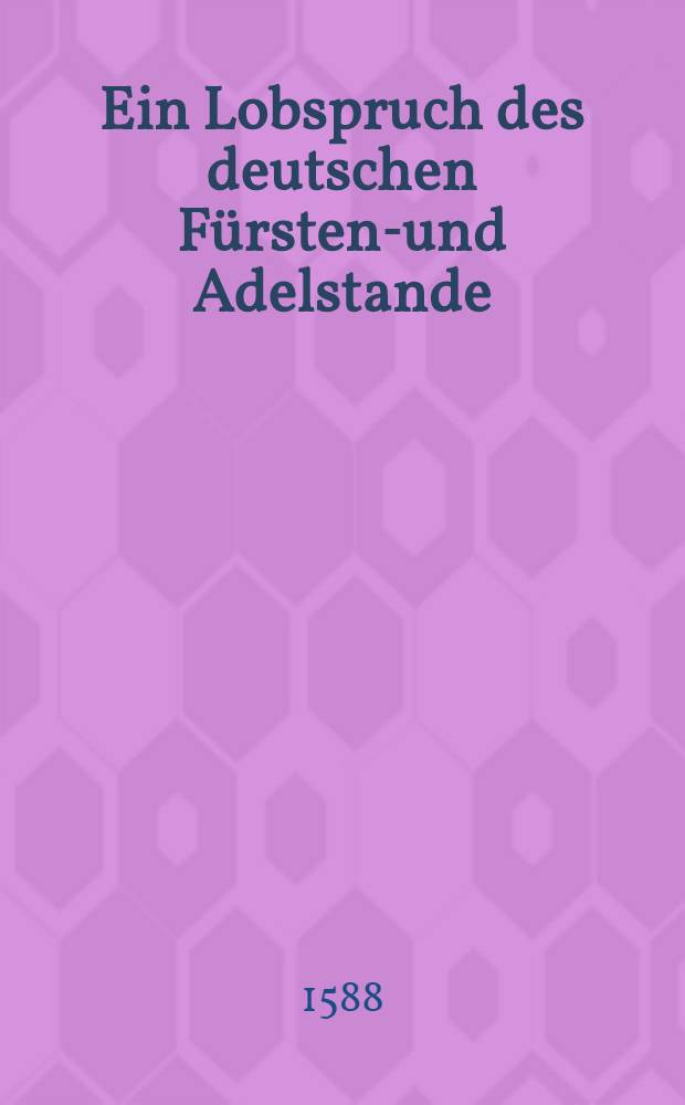 Ein Lobspruch des deutschen F&uuml;rsten-und Adelstande