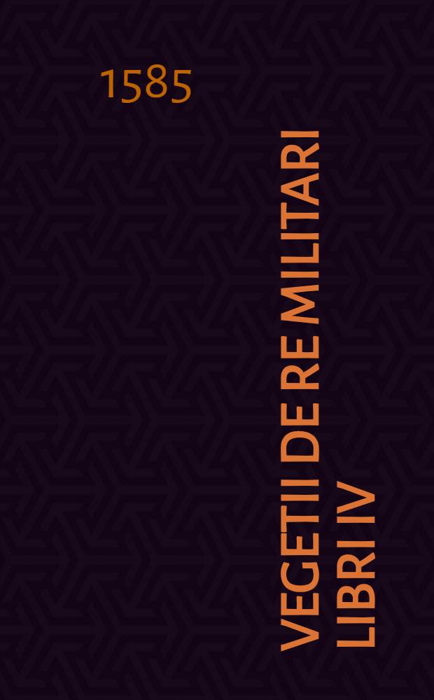 Vegetii De re militari libri IV