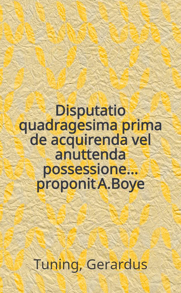 Disputatio quadragesima prima de acquirenda vel anuttenda possessione ... proponit A.Boye
