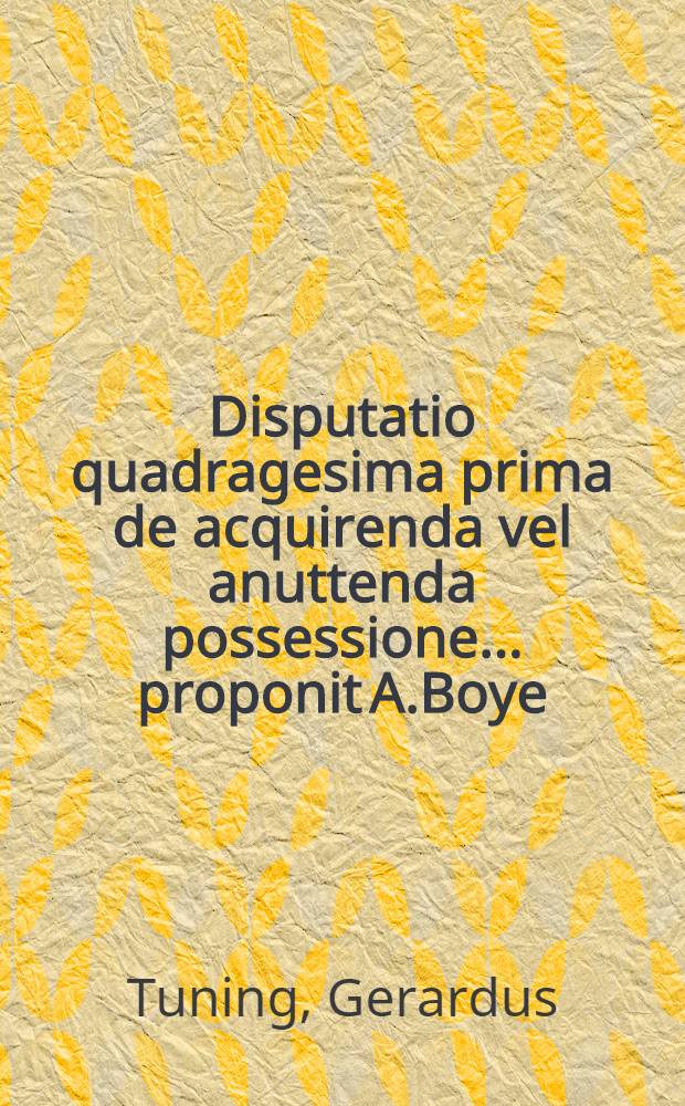 Disputatio quadragesima prima de acquirenda vel anuttenda possessione ... proponit A.Boye