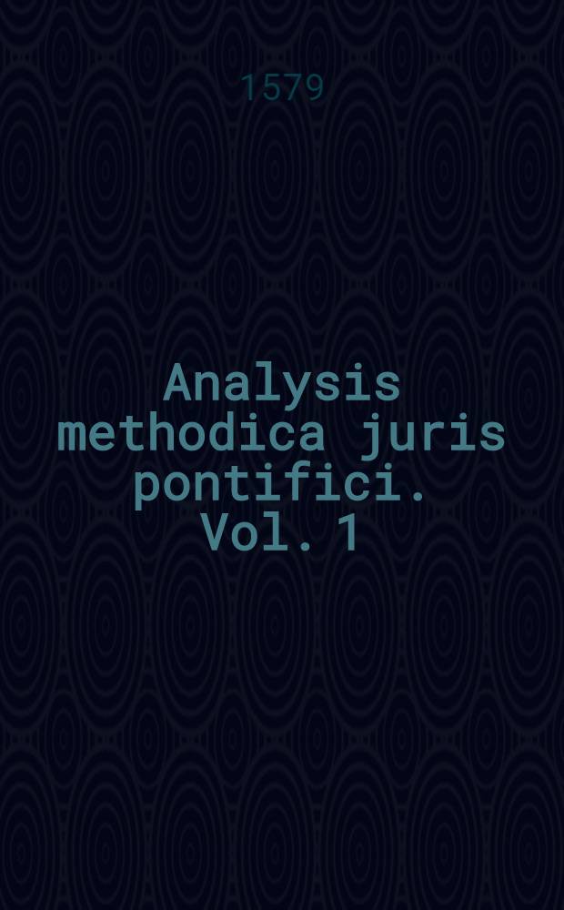 Analysis methodica juris pontifici. Vol. 1