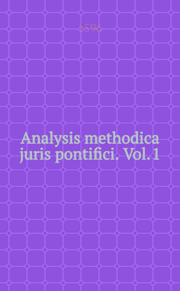 Analysis methodica juris pontifici. Vol. 1