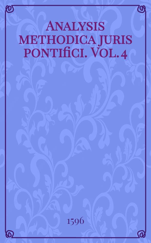 Analysis methodica juris pontifici. Vol. 4