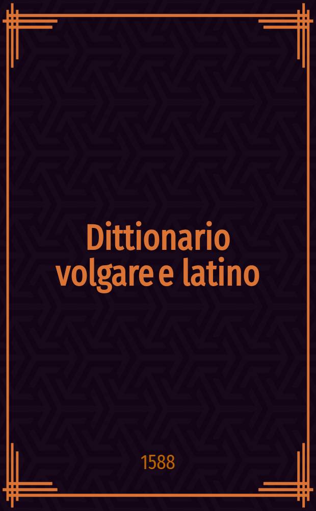 Dittionario volgare e latino