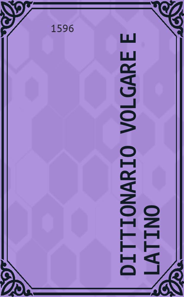 Dittionario volgare e latino