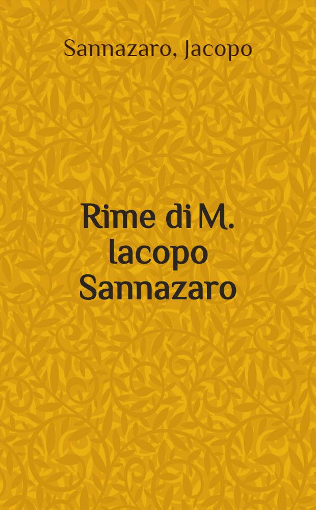 Rime di M. Iacopo Sannazaro : Novamente corrette, & reviste